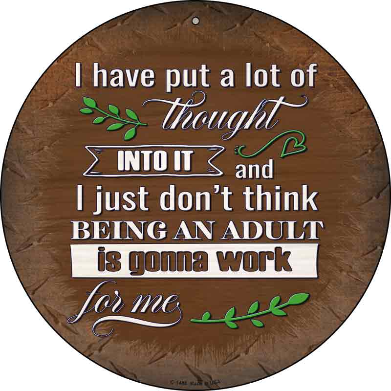 Being An Adult Isnt Gonna Work Wholesale Novelty Metal Circular SIGN