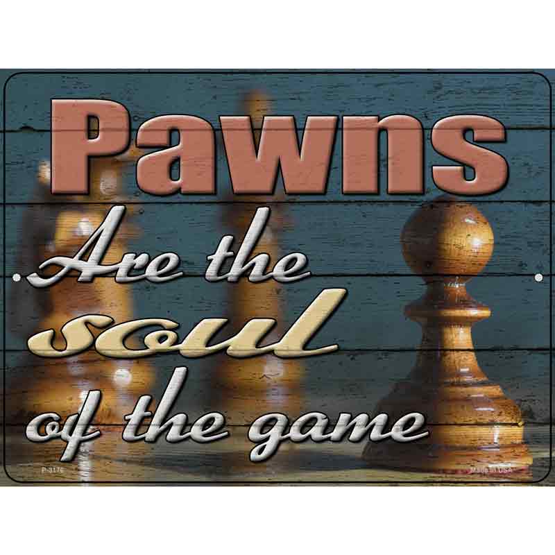 Pawns Are The Soul Of The GAME Wholesale Novelty Metal Parking Sign