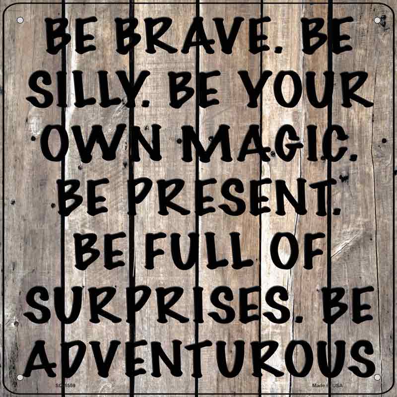 Be Brave Be Silly Wholesale Novelty Metal Square Sign
