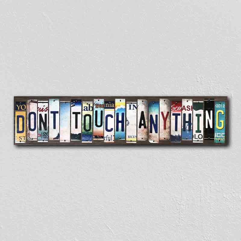 Dont Touch AnythINg Wholesale Novelty License Plate Strips Wood Sign