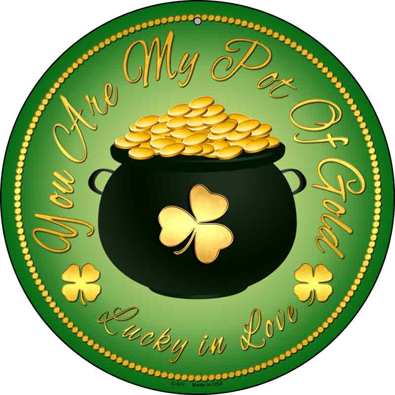 You Are My Pot Of GOLD Wholesale Novelty Metal Circular Sign