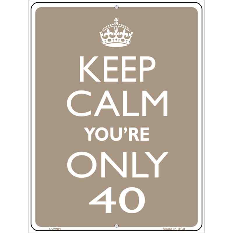 Keep Calm Youre Only 40 Wholesale Metal Novelty Parking SIGN