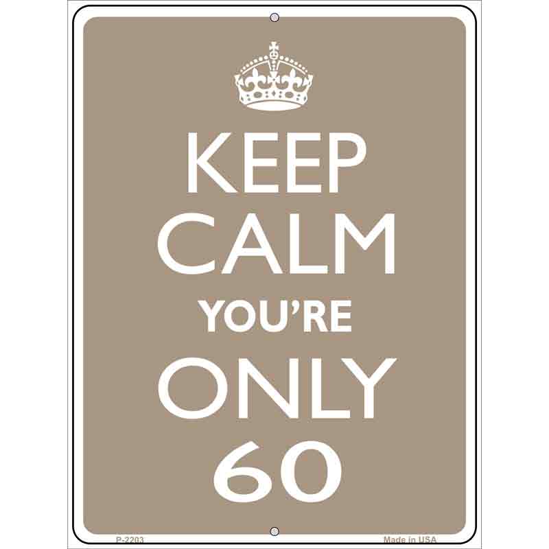 Keep Calm Youre Only 60 Wholesale Metal Novelty Parking SIGN
