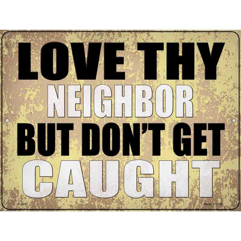 Love Thy Neighbor Caught Wholesale Novelty Metal Parking SIGN