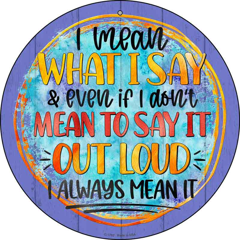 I Mean What I Say Wholesale Novelty Metal Circle SIGN