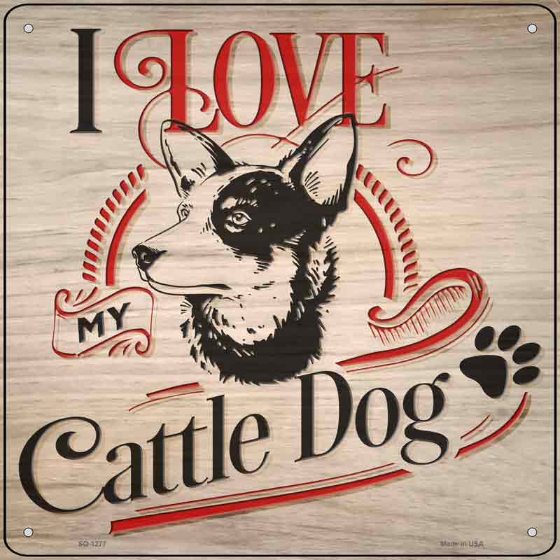 Love My Cattle Dog Wholesale Novelty Metal Square Sign
