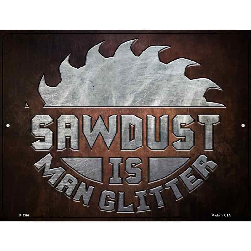 Sawdust Is Man Glitter Wholesale Novelty Metal Parking SIGN