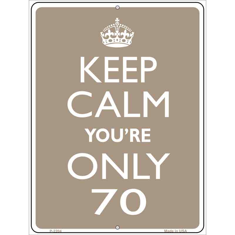 Keep Calm Youre Only 70 Wholesale Metal Novelty Parking SIGN
