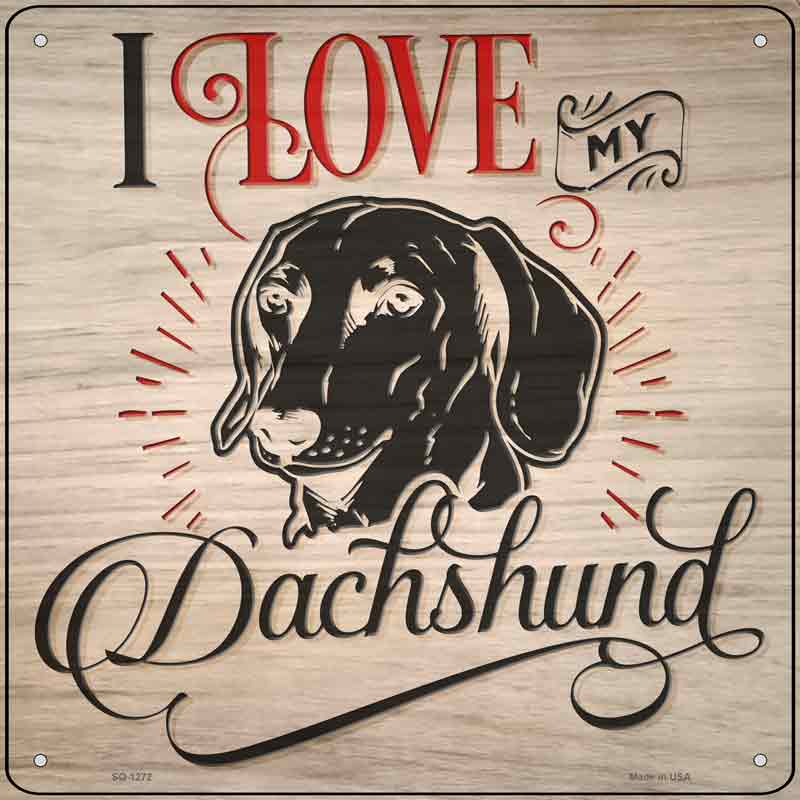 Love My Dachshund Wholesale Novelty Metal Square Sign