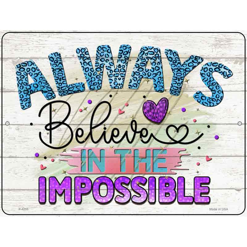Believe In The Impossible Wholesale Novelty Metal Parking SIGN