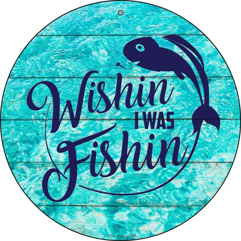 Wishin I Was Fishin Water Background Wholesale Novelty Metal Circle Sign