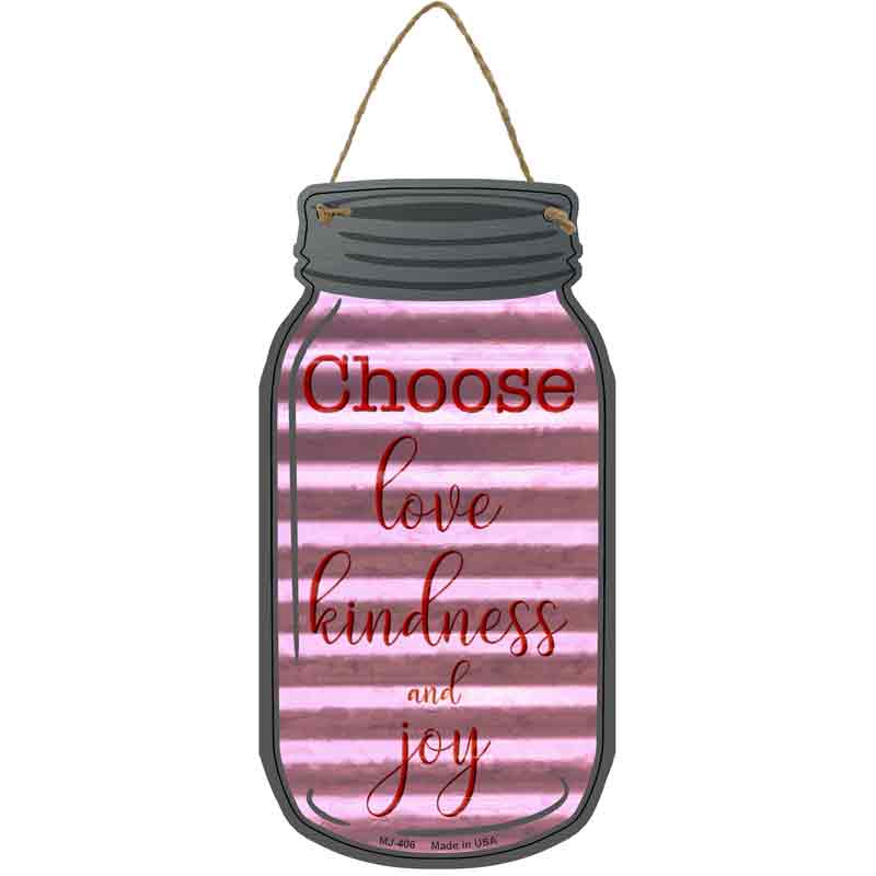 Choose Love Kindness Joy Corrugated Wholesale Novelty Metal Mason Jar SIGN