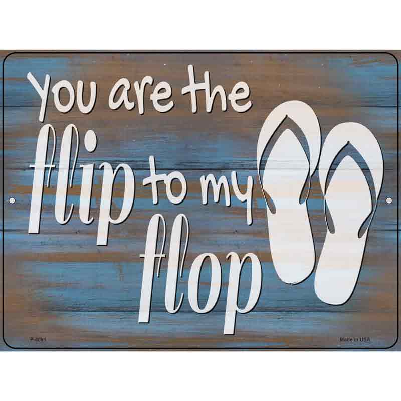 You Are the FLIP to My FLOP Wholesale Novelty Metal Parking Sign