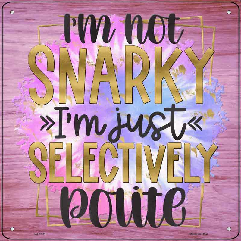 Not Snarky Selectively Polite Wholesale Novelty Metal Square SIGN