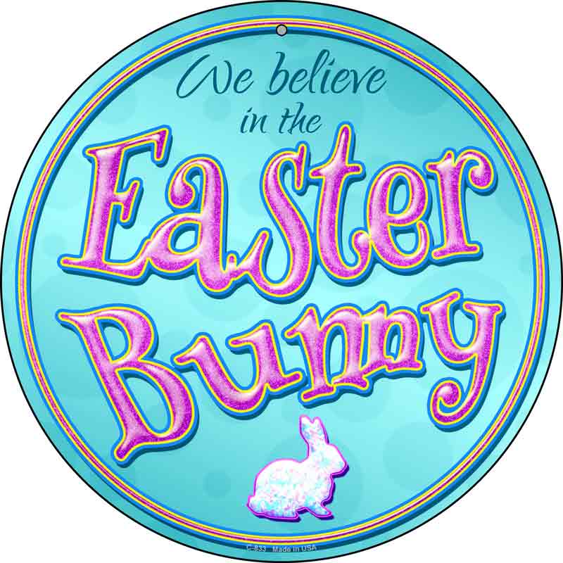 We Believe in the Easter Bunny Wholesale Novelty Metal Circular Sign