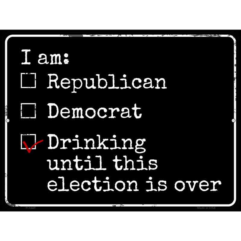 Drinking Until Election Is Over Wholesale Metal Novelty Parking SIGN