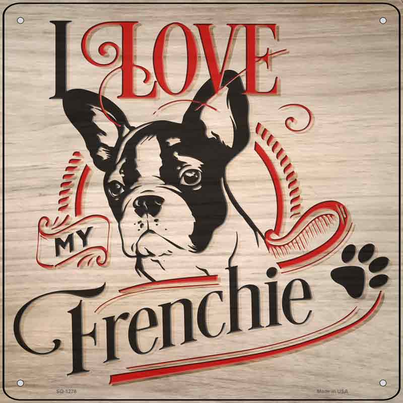 Love My Frenchie Wholesale Novelty Metal Square Sign