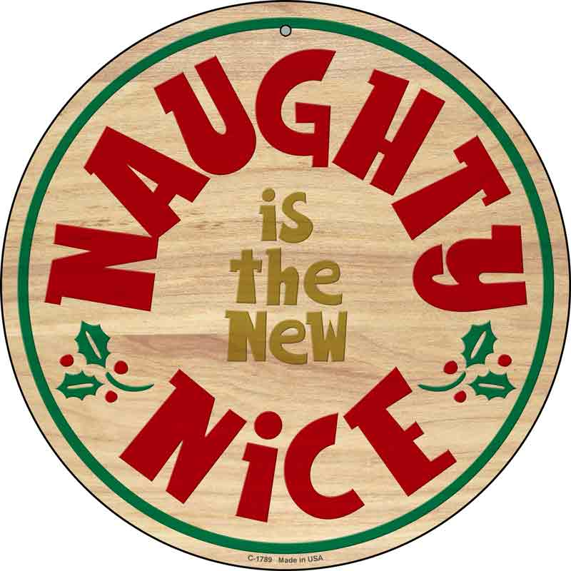 Naughty Is The NEW Nice Wholesale Novelty Metal Circle Sign C-1789
