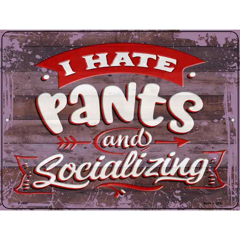I Hate PANTS And Socializing Wholesale Novelty Metal Parking Sign