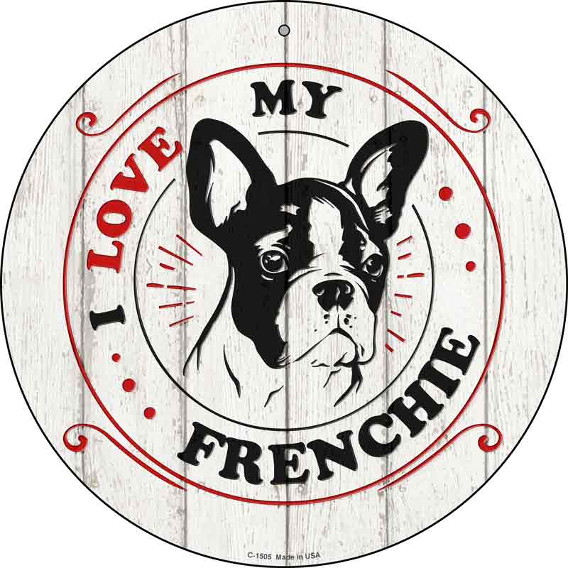 I Love My Frenchie Wholesale Novelty Metal Circle Sign