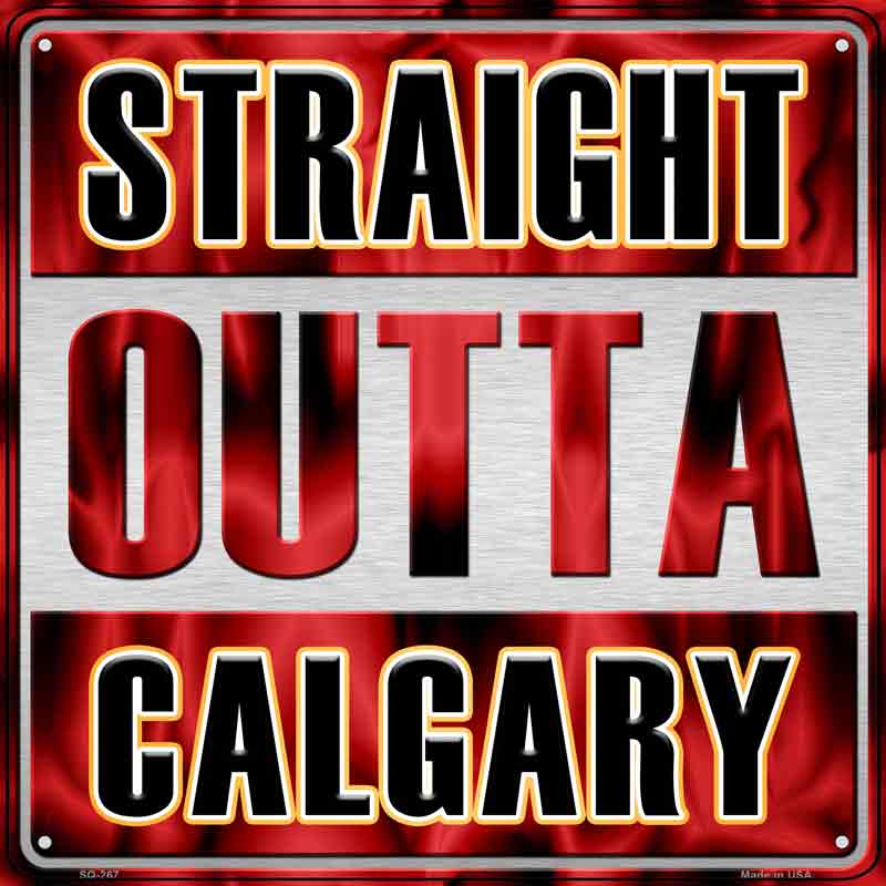 Straight Outta Calgary Wholesale Novelty Metal Square Sign